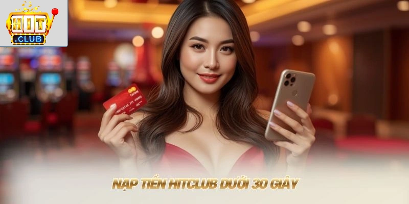 Nạp tiền HITCLUB dưới 30 giây