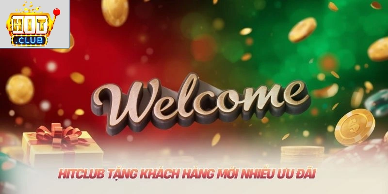 HITCLUB tặng khách hàng mới nhiều ưu đãi