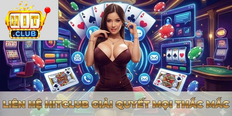 Liên hệ Hitclub Liên hệ Hitclub giải quyết mọi thắc mắc